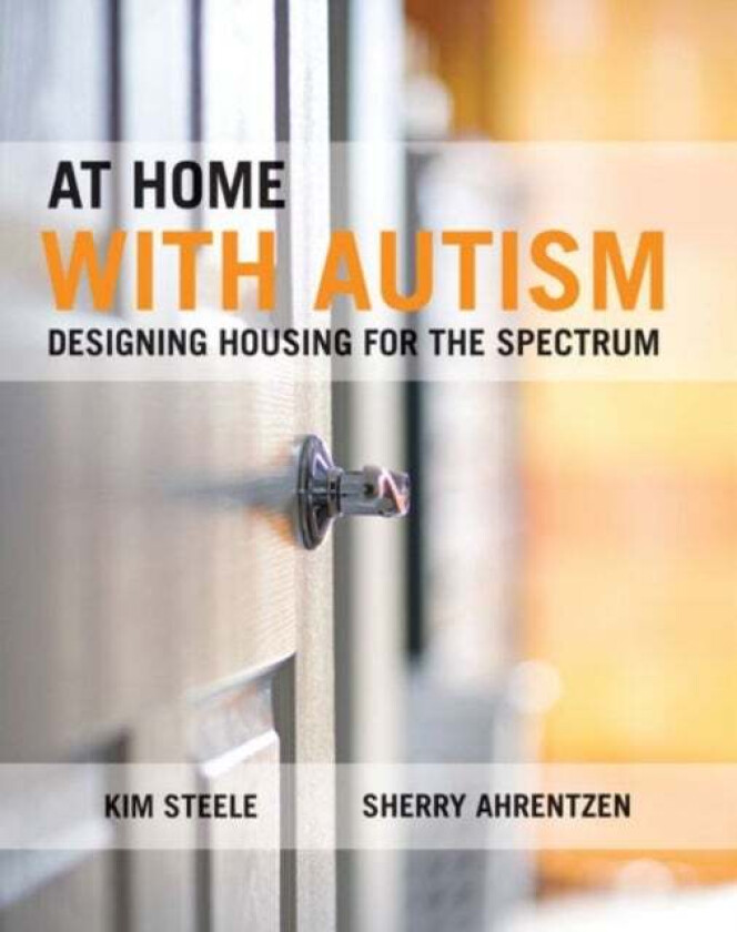 At Home with Autism av Kim Steele, Sherry (University of Florida) Ahrentzen