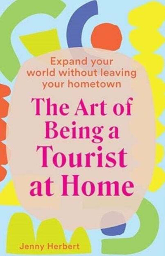 The Art of Being a Tourist at Home av Jenny Herbert