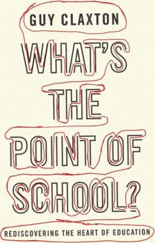 What's the Point of School? av Guy Claxton
