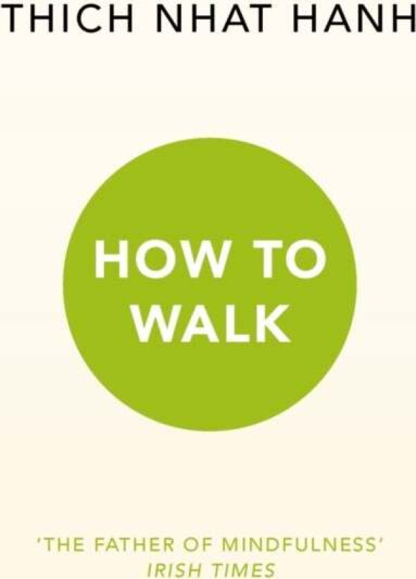 How To Walk av Thich Nhat Hanh