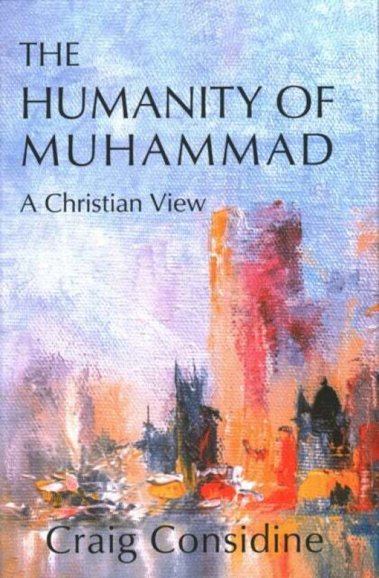 The Humanity of Muhammad av Dr. Craig Considine