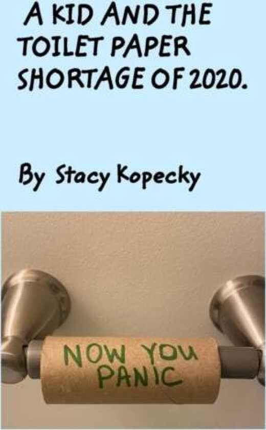 A Kid And The Toilet Paper Shortage of 2020 av Stacy Kopecky