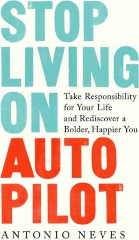 Stop Living on Autopilot av Antonio Neves