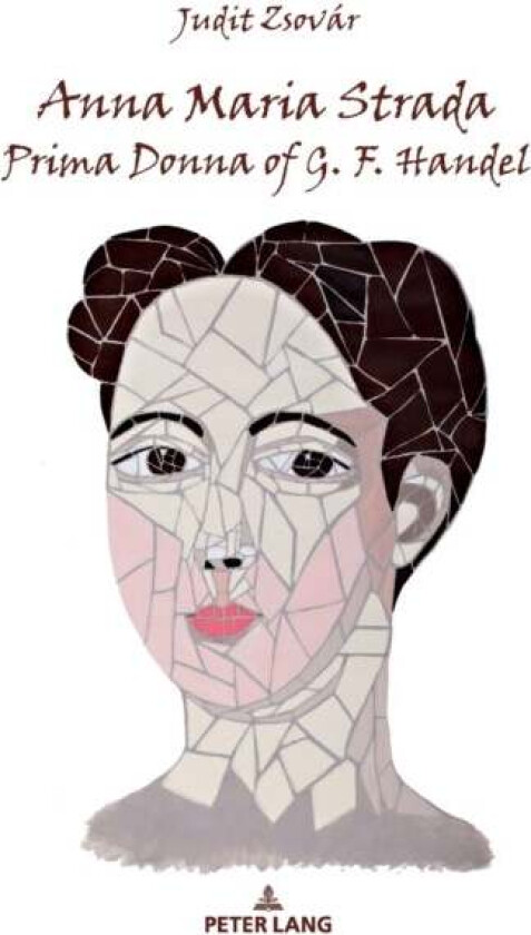 Anna Maria Strada, Prima Donna of G. F. Handel av Judit Zsovar