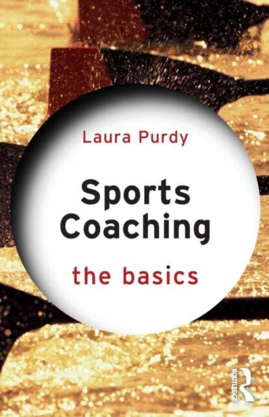 Sports Coaching: The Basics av Laura Purdy