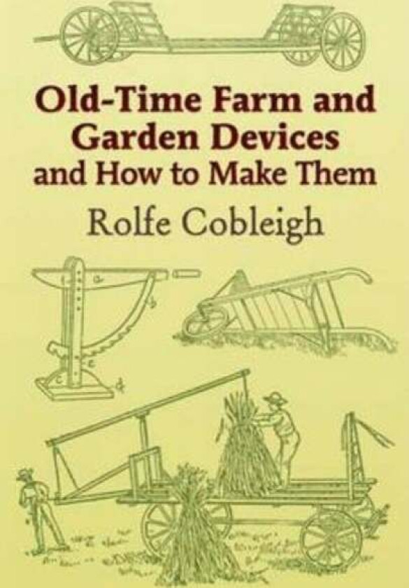 Old-Time Farm and Garden Devices av Rolfe Cobleigh