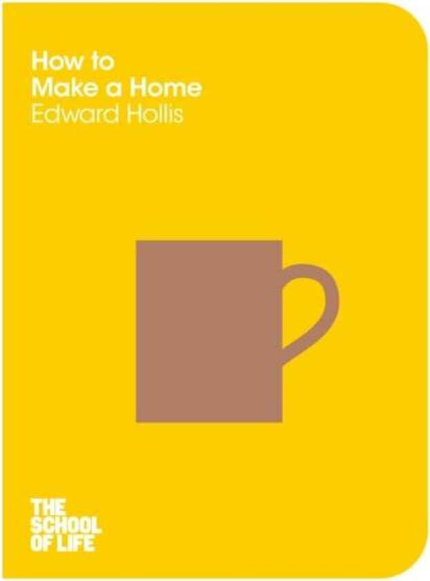 How to Make a Home av Edward Hollis, The School of Life