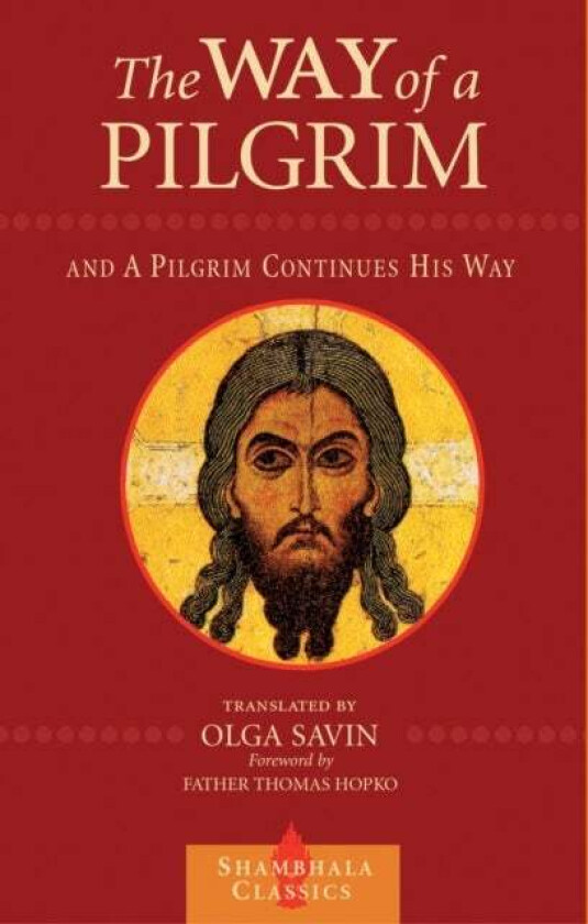 The Way of a Pilgrim and A Pilgrim Continues His Way av Olga Savin