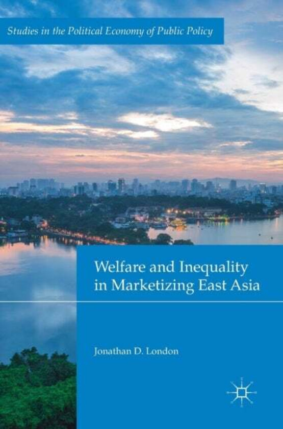 Welfare and Inequality in Marketizing East Asia av Jonathan D. London