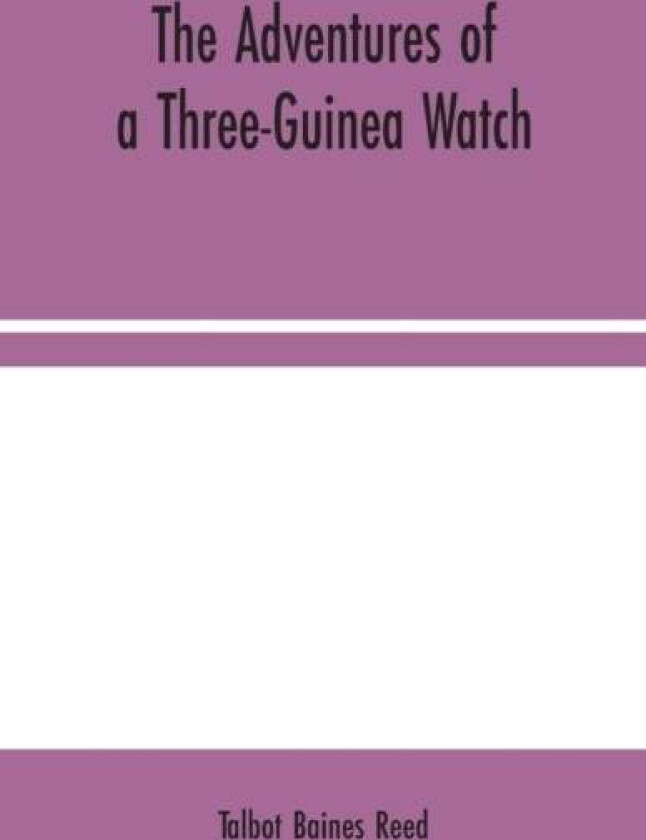 The Adventures of a Three-Guinea Watch av Talbot Baines Reed