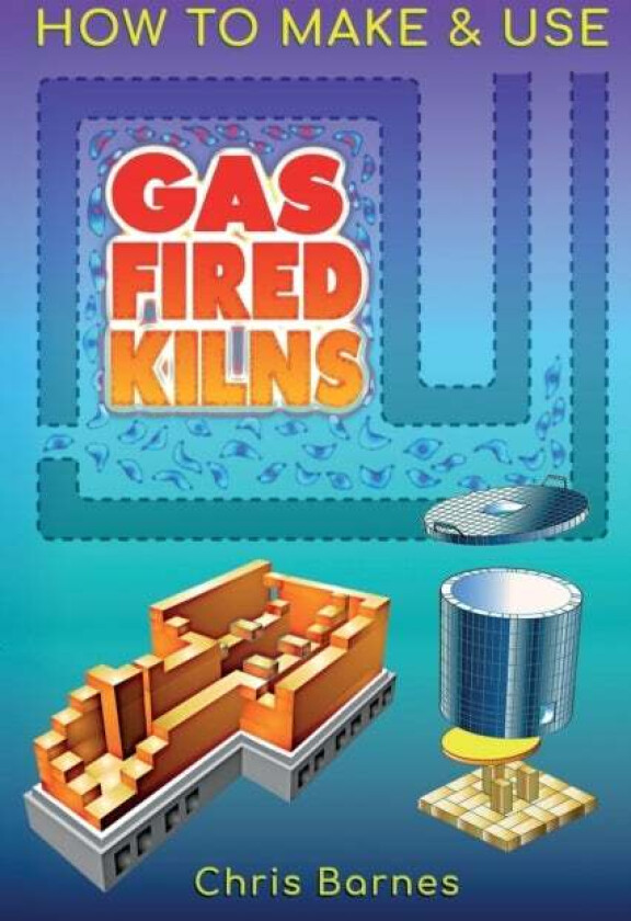 How To Make & Use Gas Fired Kilns av Christopher Barnes