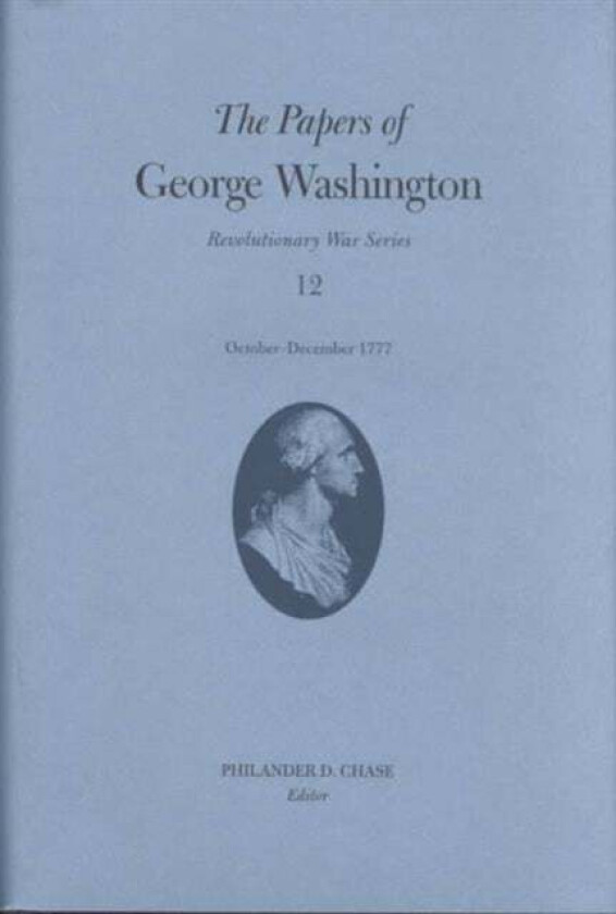 The Papers of George Washington v.12; Revolutionary War Series;October-December 1777 av George Washington