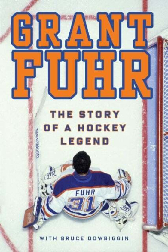 Grant Fuhr av Grant Fuhr, Bruce Dowbiggin