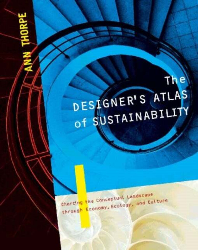 The Designer's Atlas of Sustainability av Ann Thorpe