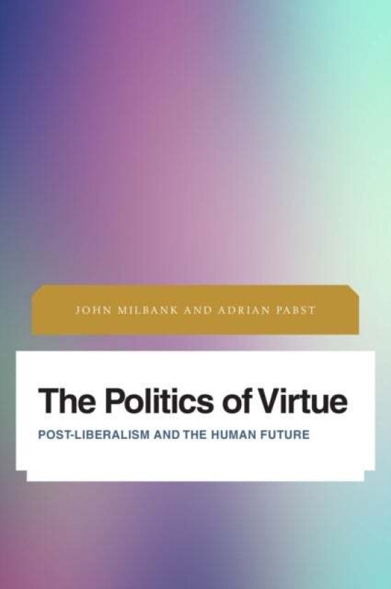 The Politics of Virtue av John Milbank, Adrian Pabst