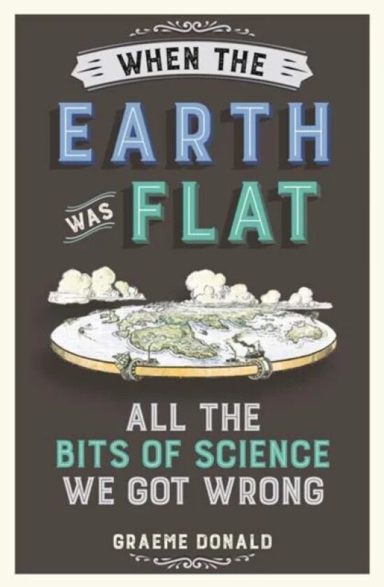 When the Earth Was Flat av Graeme Donald