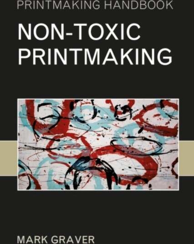 Non-toxic Printmaking av Mark Graver