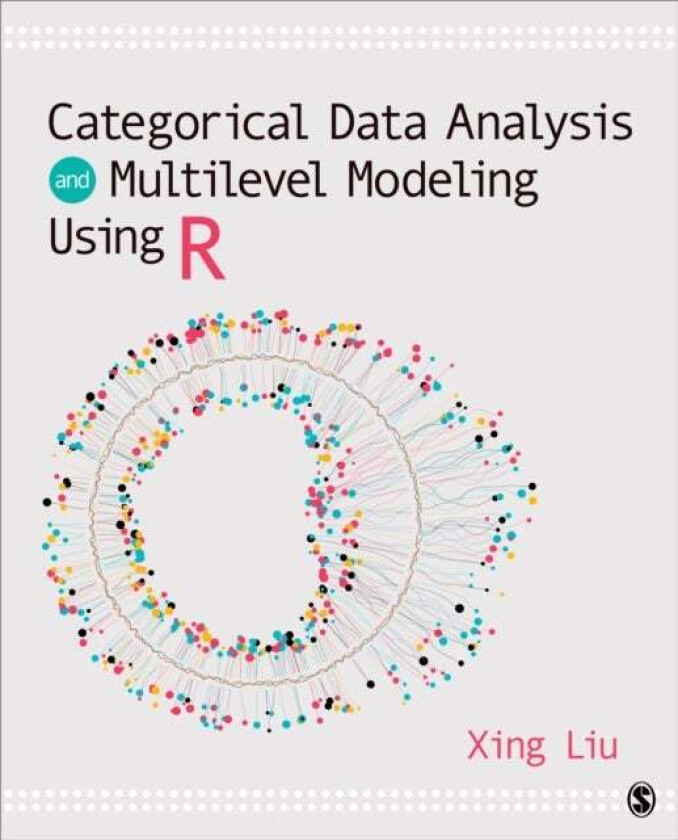 Categorical Data Analysis and Multilevel Modeling Using R av Xing (Eastern Connecticut State University) Liu