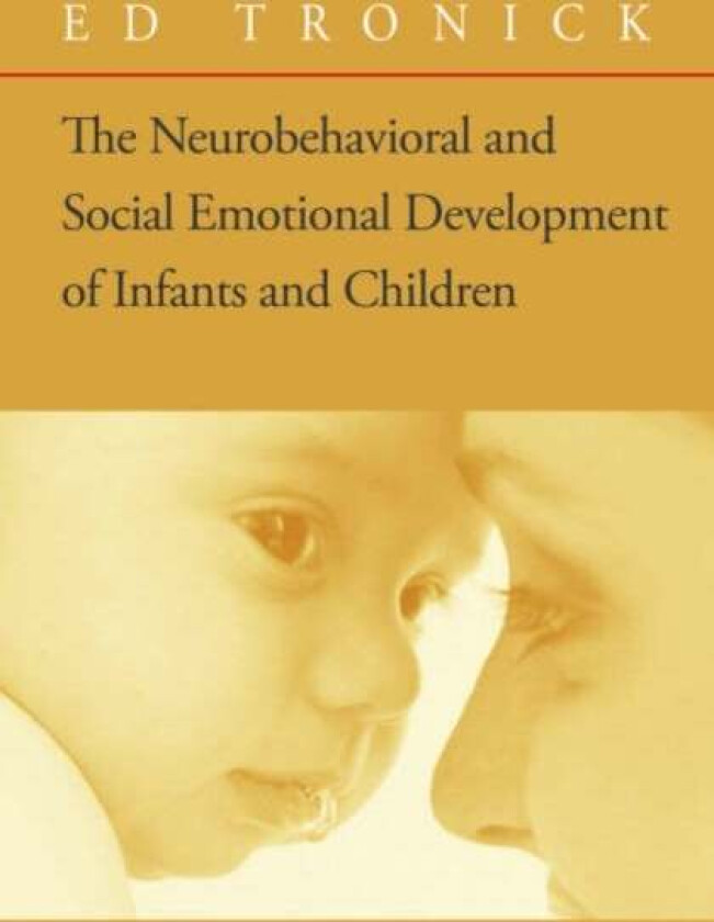The Neurobehavioral and Social-Emotional Development of Infants and Children av Ed Tronick