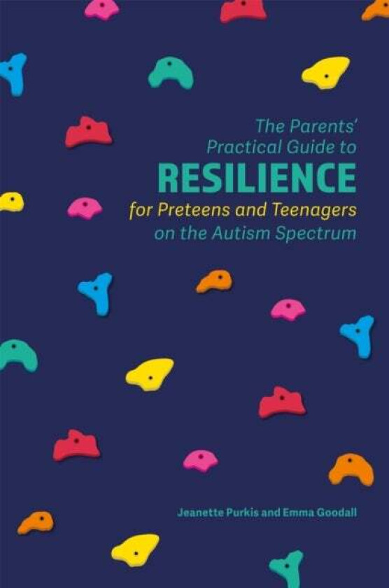 The Parents' Practical Guide to Resilience for Preteens and Teenagers on the Autism Spectrum av Yenn Purkis, Emma Goodall