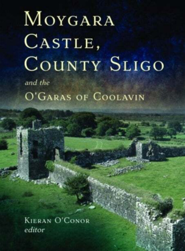 Moygara Castle, County Sligo, and the O'Garas of Coolavin