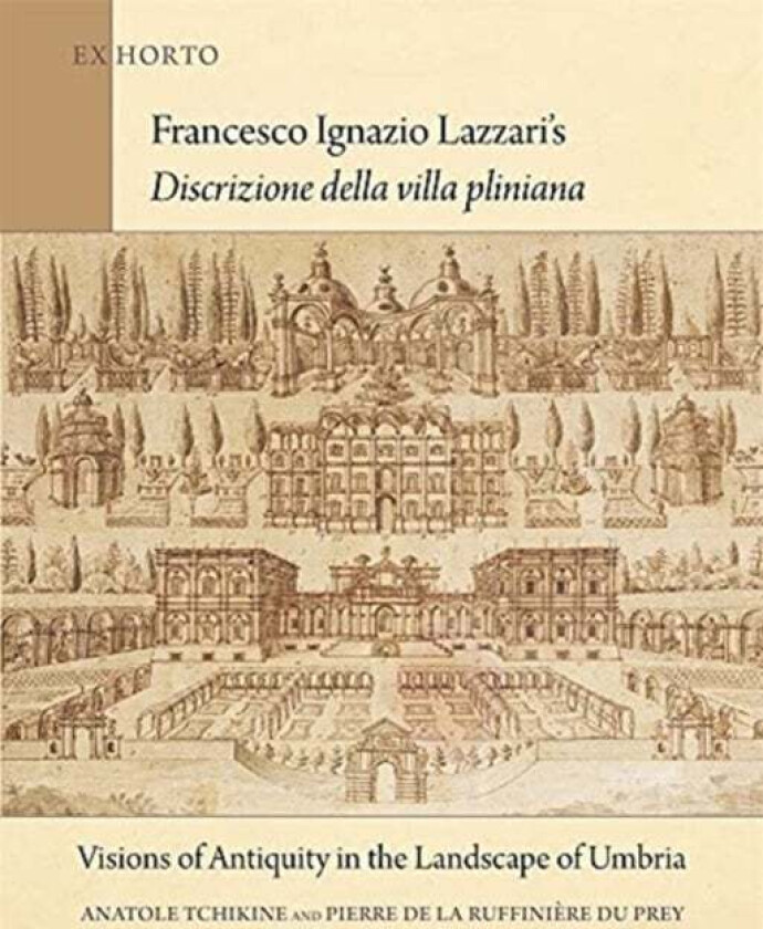 Francesco Ignazio Lazzari's Discrizione della villa pliniana av Anatole Tchikine, Pierre de la Ruffiniere du Prey