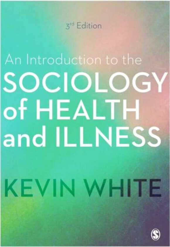 An Introduction to the Sociology of Health and Illness av Kevin White