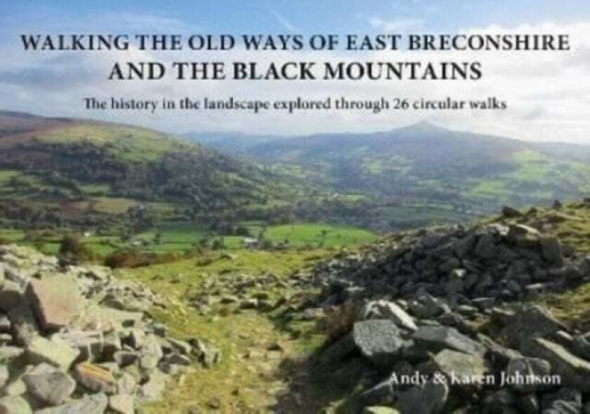 Walking the Old Ways of East Breconshire and the Black Mountains av Andy Johnson, Karen Johnson