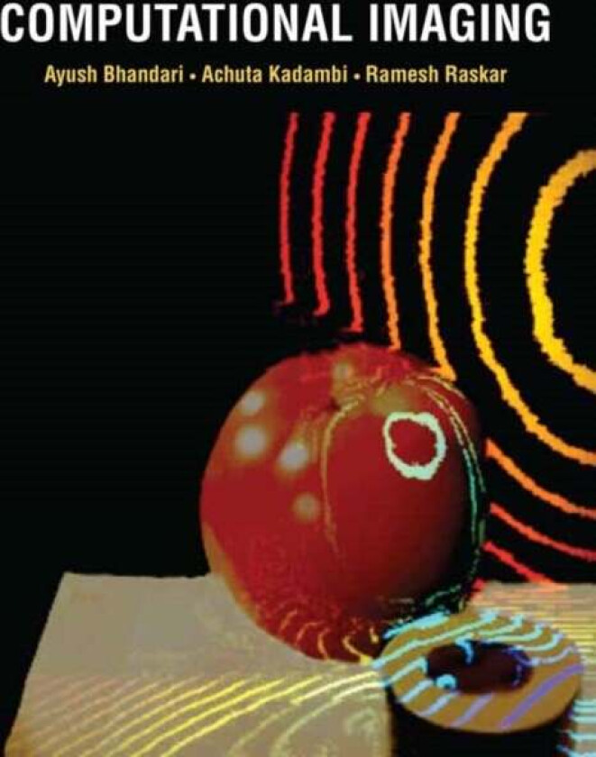 Computational Imaging av Ayush Bhandari, Achuta Kadambi
