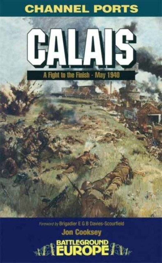 Calais: 30 Brigade's Defiant Defence May 1940 av Jon Cooksey