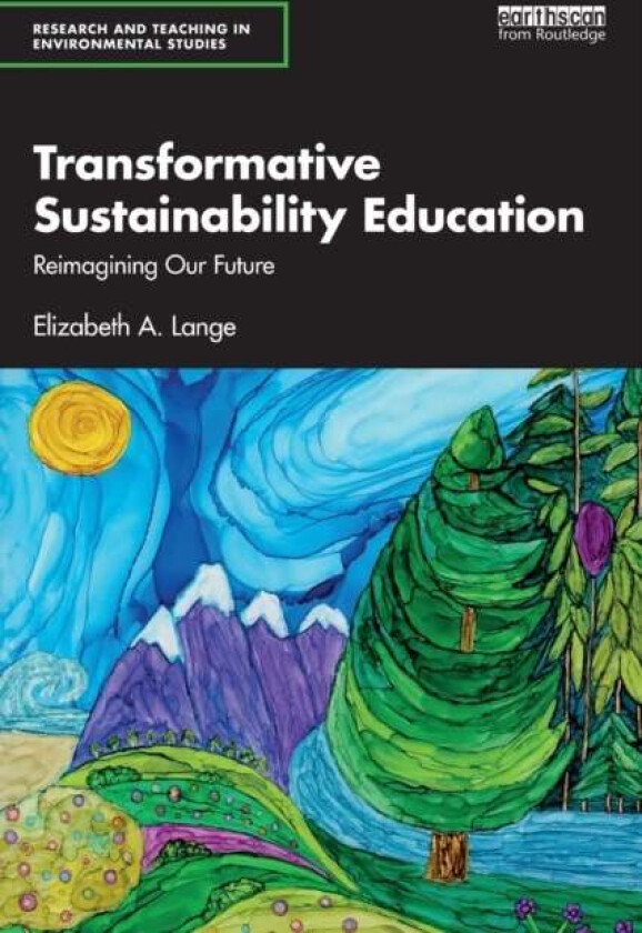 Transformative Sustainability Education av Elizabeth A. (Institute of Sustainable Futures University of Technology Sydney Australia) Lange