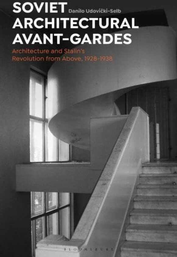 Soviet Architectural Avant-Gardes av Dr Danilo (University of Texas at Austin USA) Udovicki-Selb