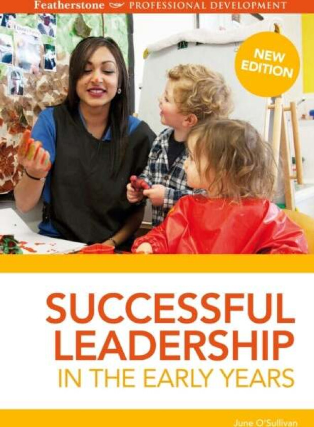 Successful Leadership in the Early Years av June (Chief Executive London Early Years Foundation UK) O'Sullivan