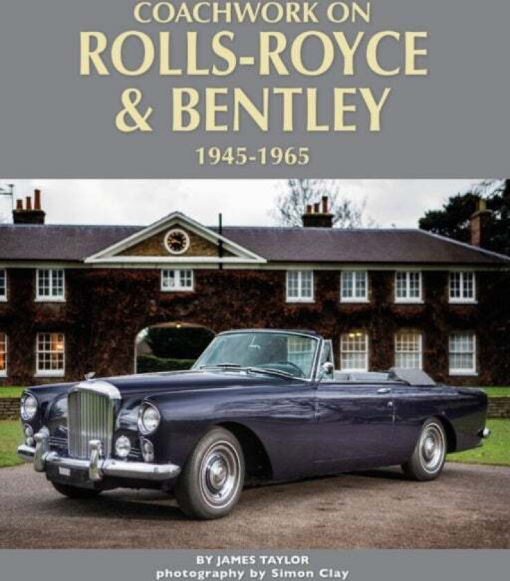 Coachwork on Rolls-Royce and Bentley 1945-1965 av James Taylor