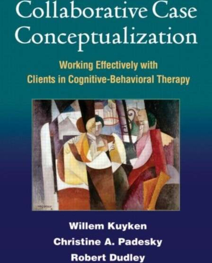 Collaborative Case Conceptualization av Willem Kuyken, Christine A. Padesky, Robert Dudley