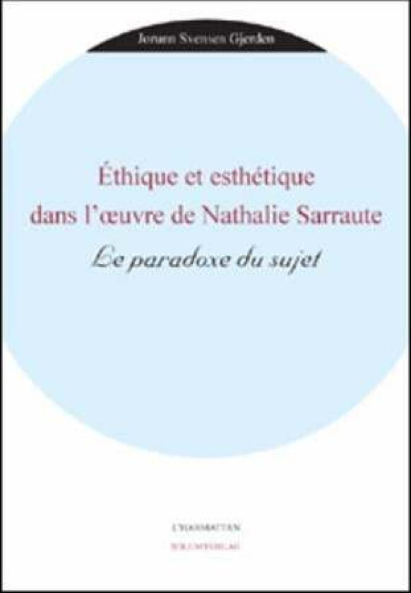 Éthique et esthétique dans l'oeuvre de Nathalie Sarraute av Jorunn Svensen Gjerden