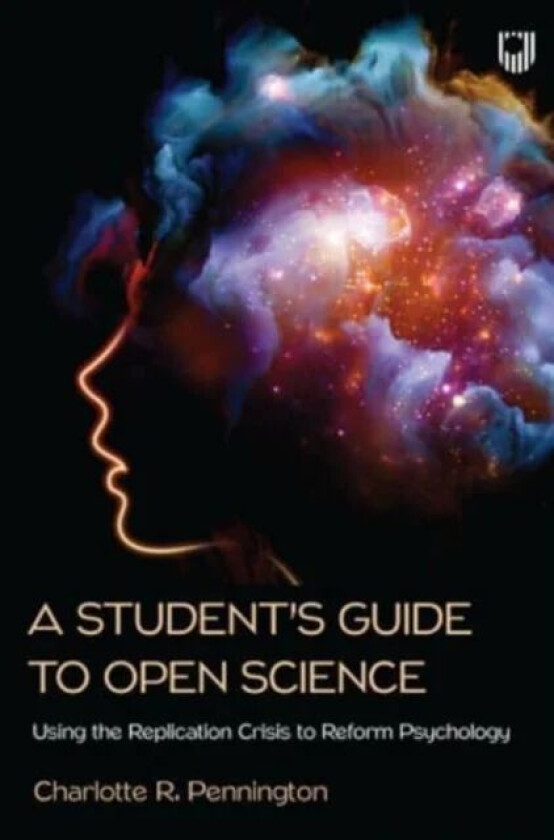 A Student's Guide to Open Science: Using the Replication Crisis to Reform Psychology av Charlotte Pennington