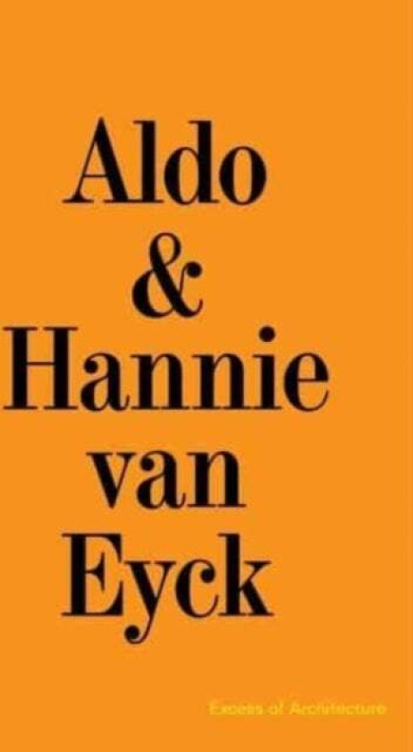 Aldo & Hannie van Eyck. Excess of Architecture