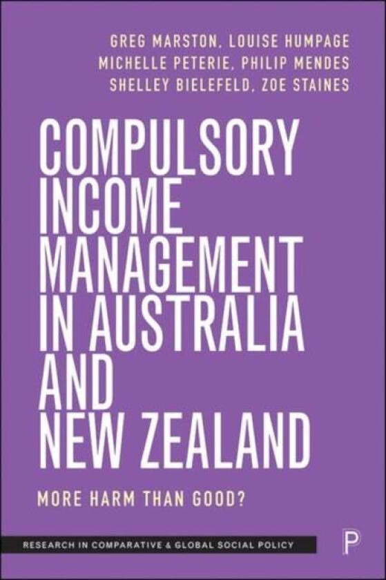 Compulsory Income Management in Australia and New Zealand av Greg (The University of Queensland) Marston, Louise (University of Auckland) Humpage, Mic