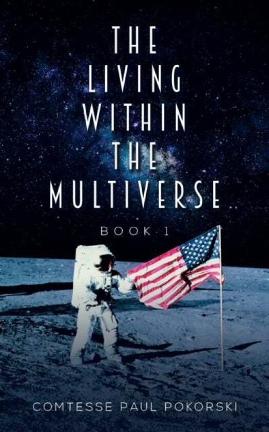 The Living Within the Multiverse - Book 1 av Comtesse Paul Pokorski