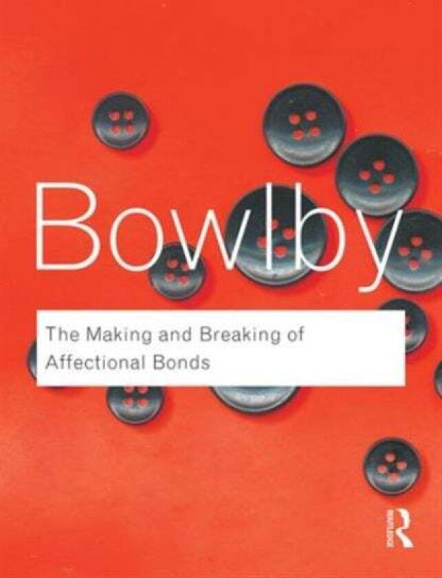The Making and Breaking of Affectional Bonds av John Bowlby