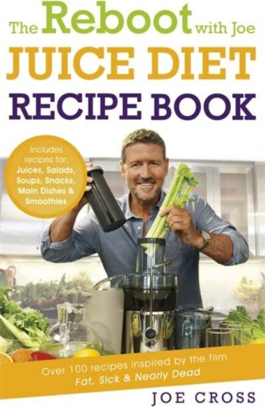 The Reboot with Joe Juice Diet Recipe Book: Over 100 recipes inspired by the film &#039;Fat, Sick & Nearl av Joe Cross