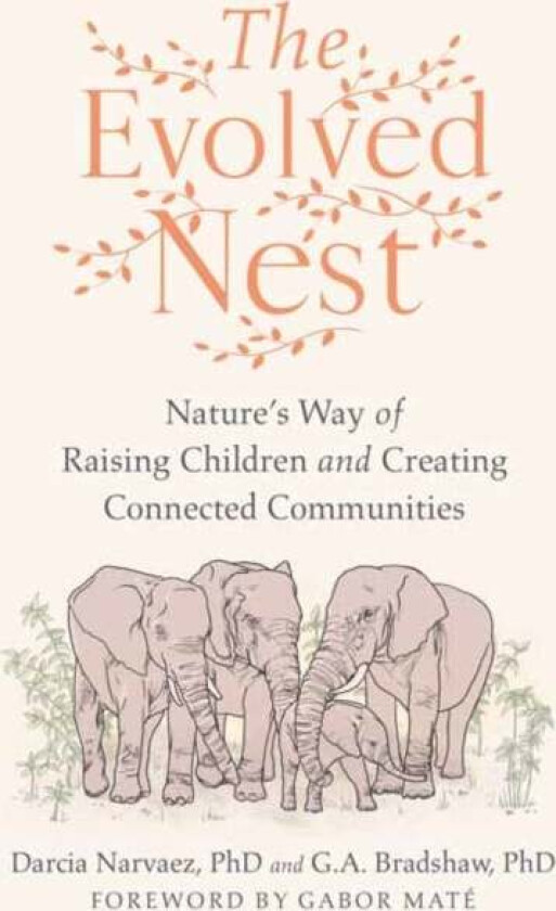 The Evolved Nest av Darcia Narvaez, G. A. Bradshaw