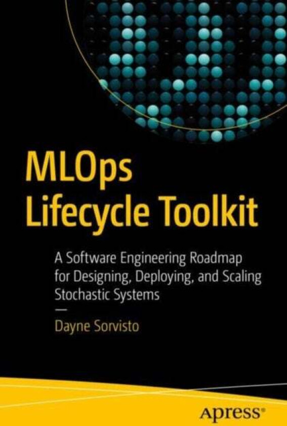 MLOps Lifecycle Toolkit av Dayne Sorvisto