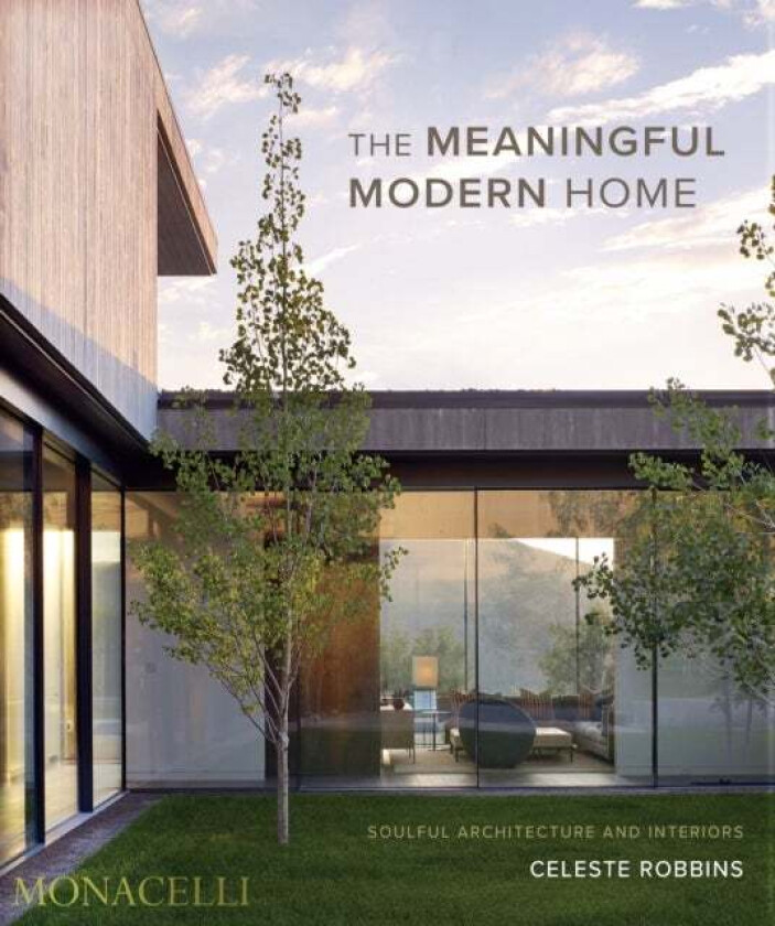 The Meaningful Modern Home av Celeste Robbins