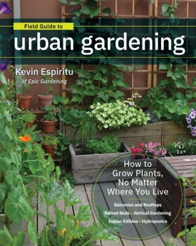 Field Guide to Urban Gardening av Kevin Espiritu