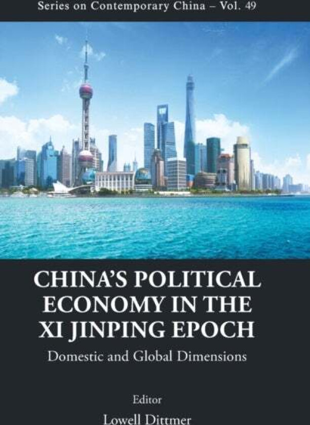 China's Political Economy In The Xi Jinping Epoch: Domestic And Global Dimensions