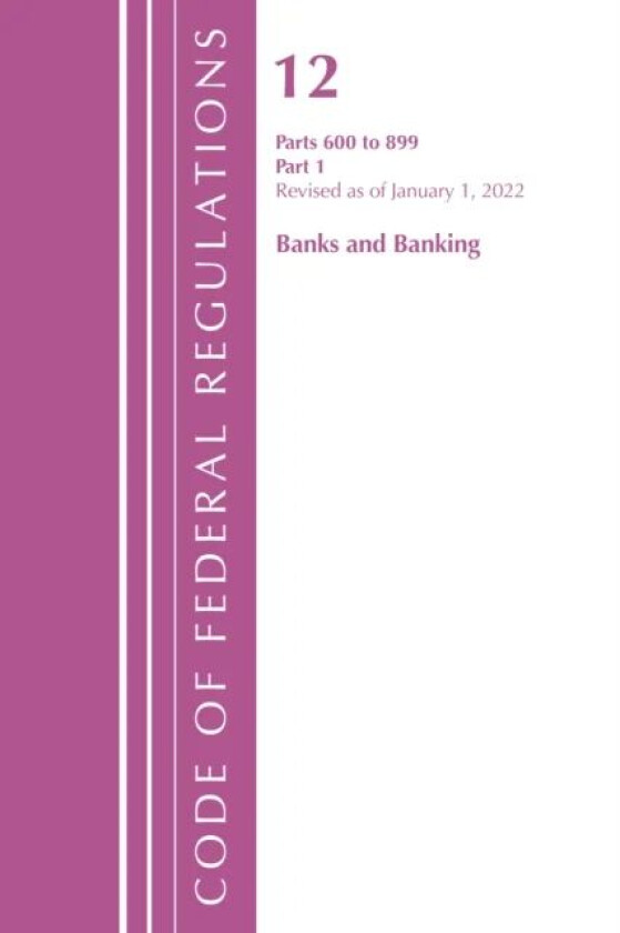 Code of Federal Regulations, Title 12 Banks and Banking 600-899, Revised as of January 1, 2022 av Office Of The Federal Register (U.S.)
