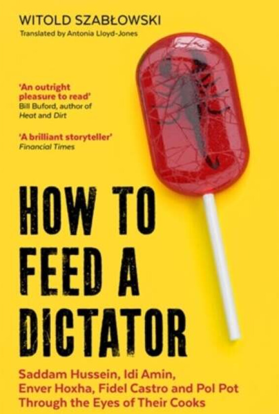 How to Feed a Dictator av Witold Szablowski