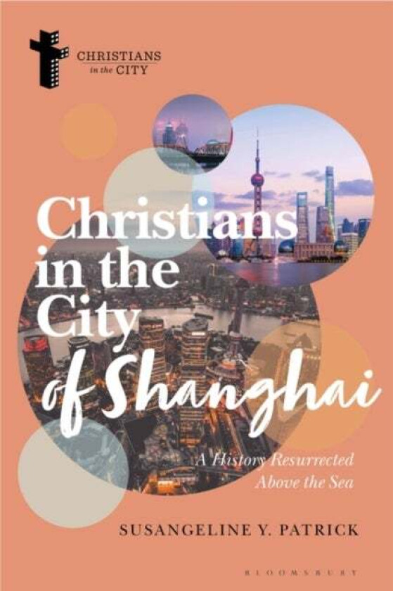 Christians in the City of Shanghai av Susangeline Y. (Nazarene Theological Seminary USA) Patrick